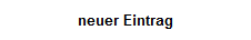 neuer Eintrag